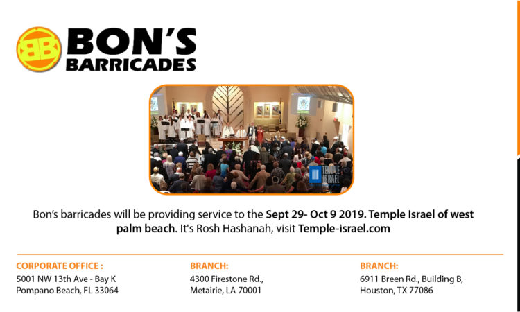 Bon's barricades will be providing service to the Sept 29- Oct9 2019. Temple Isreal of west palm beach. It's Rosh Hashanah, visit Temple-isreal.com