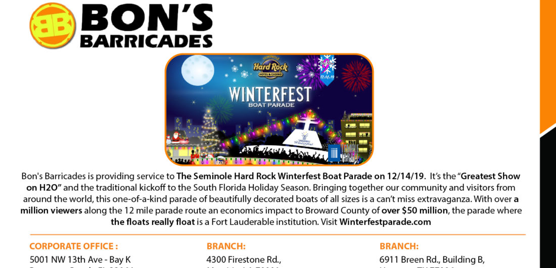 Bon’s Barricades is providing service to The Seminole Hard Rock Winterfest Boat Parade on 12/14/19.  It’s the “Greatest Show on H2O” and the traditional kickoff to the South Florida Holiday Season. Bringing together our community and visitors from around the world, this one-of-a-kind parade of beautifully decorated boats of all sizes is a can’t miss extravaganza. With over a million viewers along the 12 mile parade route an economics impact to Broward County of over $50 million, the parade where the floats really float is a Fort Lauderable institution. Visit Winterfestparade.com